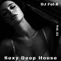 Sexy Deep House Vol.21 Mix DJ Fel-X