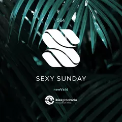 Sexy Sunday Radio Show 564 (IBIZA GLOBAL RADIO)