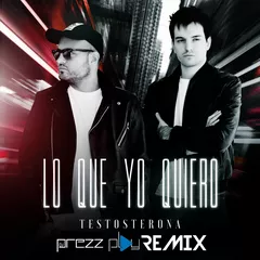 Testosterona - Lo Que Yo Quiero (DJ Prezzplay Remix)