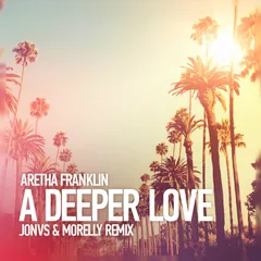 Aretha Franklin  - A Deeper Love (JONVS & MORELLY Remix)