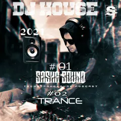 DJ HOUSE TRANSE Sasha Sound — Technoprocedure Podcast #02 2021 