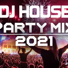 DJ HOUSE PARTY MIX 2021