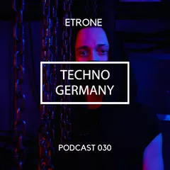 Etrone - Techno Germany Podcast 030