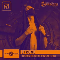 TECHNO REAKTOR PODCAST #020 MIXED BY ETRONE
