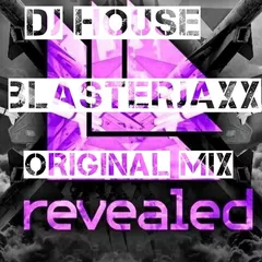 DJ HOUSE Blasterjaxx revea1ed ORIGINAL MIX