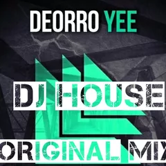 DJ HOUSE Deorro Yee ORIGINAL MIX