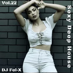 Sexy Deep House Vol.22 Mix DJ Fel-X