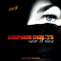 Deepside Deejays - Never Be Alone (BENCHI Remix)