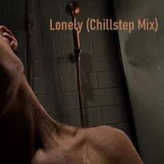 Lonely (Chillstep Mix)