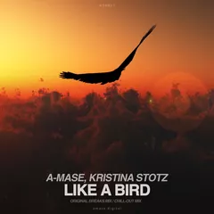 A-Mase & Kristina Stotz - Like A Bird