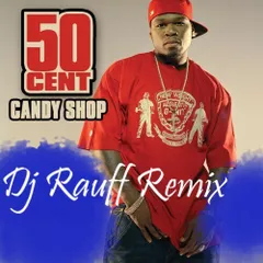 50 Cent - Candy Shop (Dj Rauff Remix)