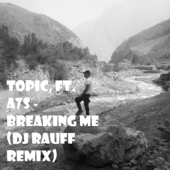 Topic, ft. A7S - Breaking Me (Dj Rauff Remix)