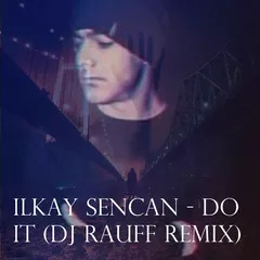 Ilkay Sencan - Do It (Dj Rauff Remix)