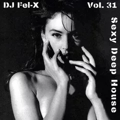 Sexy Deep House Vol.31 Mix DJ Fel-X