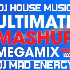 DJ HOUSE MUSIC # DJ MAD ENERGY ULTIMATE MASHUP MEGAMIX VOL.1 2022