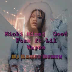 Nicki Minaj ft Lil Wayne - Good Form (Dj Rauff Remix)