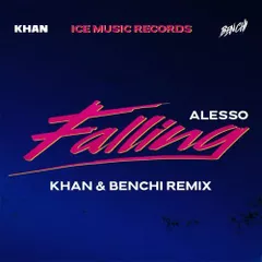 Alesso - Falling (KHAN & BENCHI Remix) 