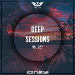 Deep Sessions vol.227 (Vocal Deep House Music)