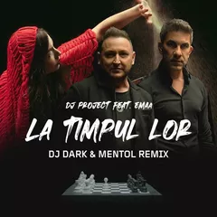 DJ Project feat. EMAA - La Timpul Lor (DJ Dark & Mentol Remix)