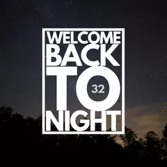 WELCOME BACK TO NIGHT 32