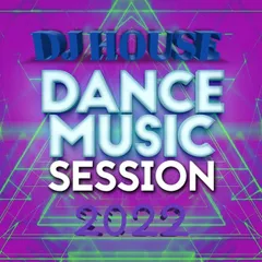 DJ HOUSE MUSIC DANCE SESSION 2022