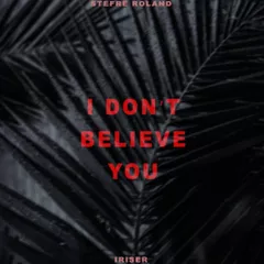 Stefre Roland, Iriser - I Don't Believe You