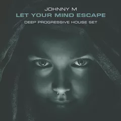 Let Your Mind Escape (Deep Progressive House Set)