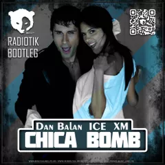 Dan Balan x ICE & XM - Chica Bomb (Radiotik Radio Bootleg)