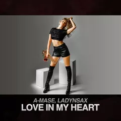 A-Mase feat. Ladynsax - Love In My Heart