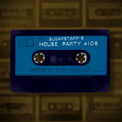Sugarstarr's House Party #106