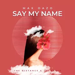 Max Oazo — Say My Name (The Distance & Igi Remix)