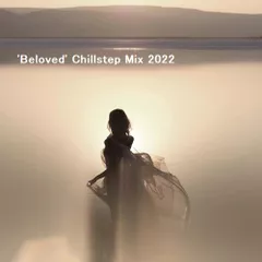 'Beloved' Chillstep Mix 2022 [1 Hour]