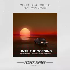 Monoteq & Toricos feat. Ivan Uruev - Until The Morning