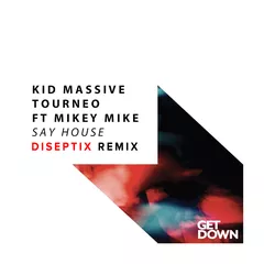 Kid Massive, Tourneo feat. Mikey Mike - Say House (Diseptix Remix)