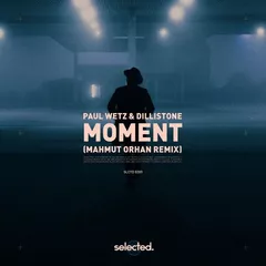 Dillistone & PaulWetz - Moment (Mahmut Orhan Remix)