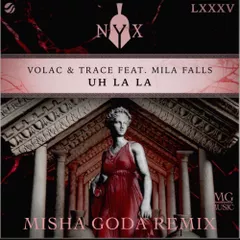 VOLAC & Trace feat. Mila Falls - Uh La La (Misha Goda Remix)