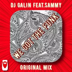 DJ GALIN Feat.Sammy - We Got The Funk (Original Mix)