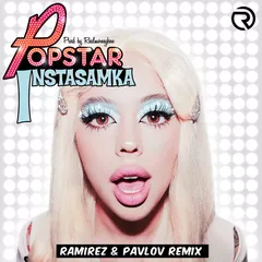 INSTASAMKA - POPSTAR (Ramirez & Pavlov Remix)