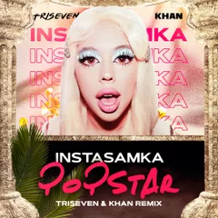 INSTASAMKA - POPSTAR (TRISEVEN & KHAN Remix)