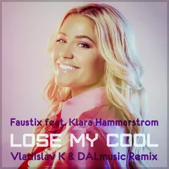 Faustix feat. Klara Hammarstrom - Lose My Cool (Vladislav K & DALmusic Remix)