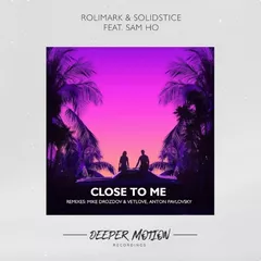 Rolimark & Solidstice feat. Sam Ho - Close To Me