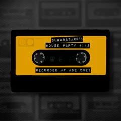 Sugarstarr's House Party #145 [ADE Special]