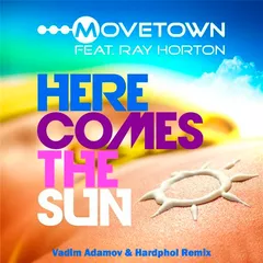 Movetown feat. R. Horton - Here Comes The Sun (Vadim Adamov & Hardphol Remix)