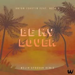 Anton Ishutin & Note U - Be My Lover (Melih Aydogan Remix)