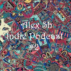 Alex Sh - Indie Podcast #2