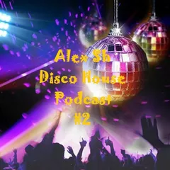 Alex SH - Disco House Podcast #2