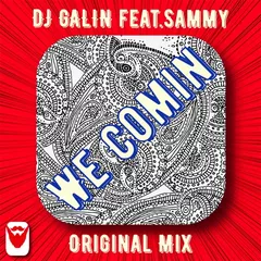 DJ GALIN Feat.Sammy - We Comin (Original Mix)