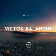 Victor Balandin - Graal Radio Faces (19.02.2023)