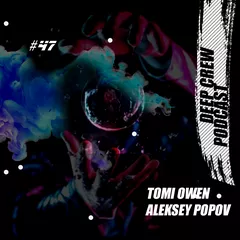 Tomi Owen & Aleksey Popov - Deep Crew Podcast #47