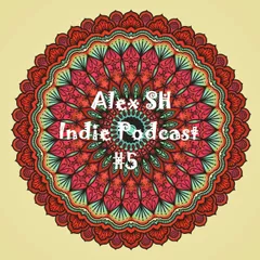 Alex SH - Indie Podcast #5
